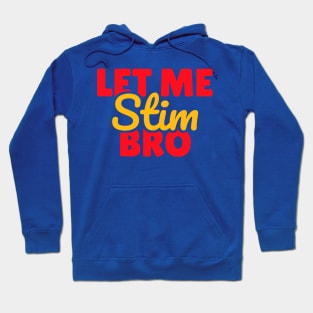 Let Me Stim Bro Hoodie